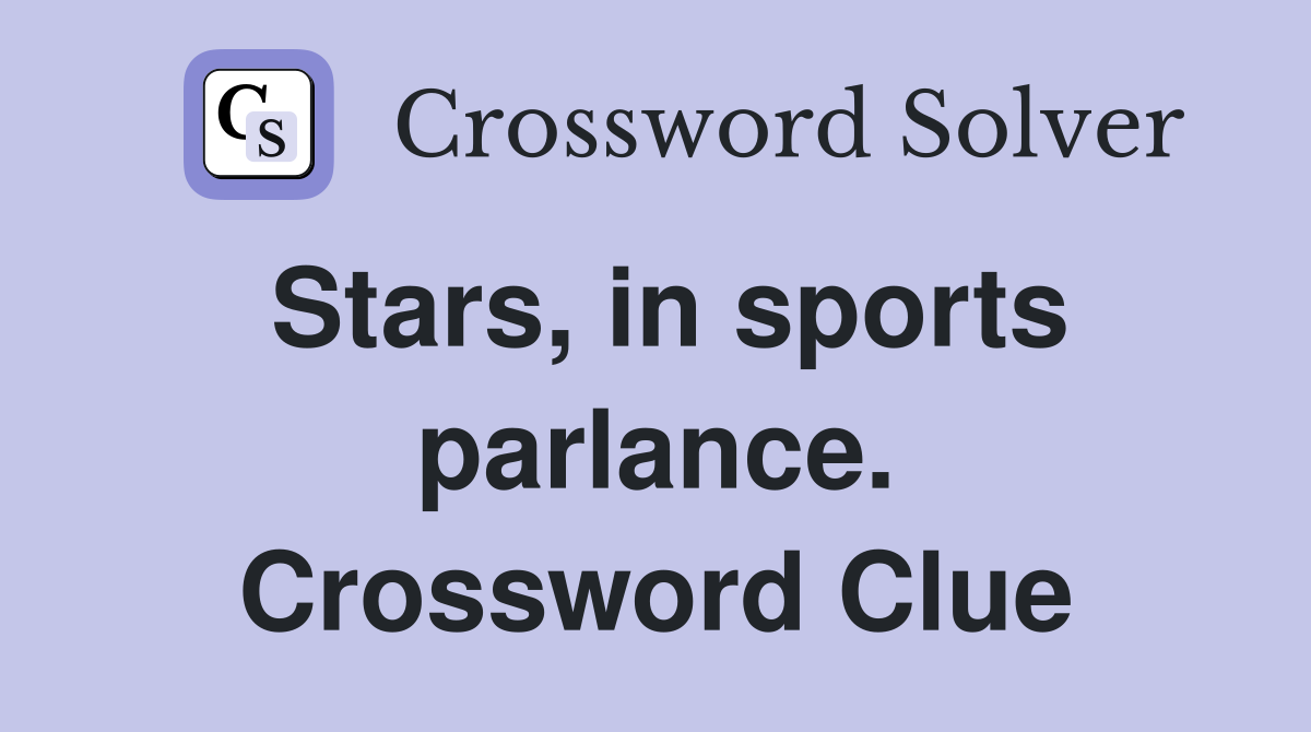 Stars, in sports parlance. Crossword Clue