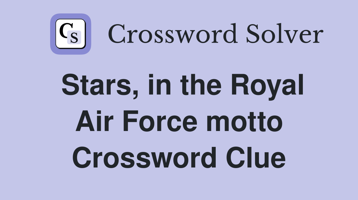 Stars, in the Royal Air Force motto Crossword Clue
