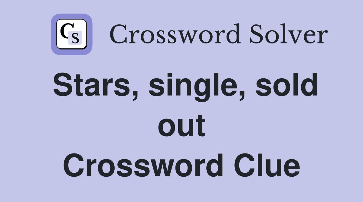 Stars, single, sold out Crossword Clue