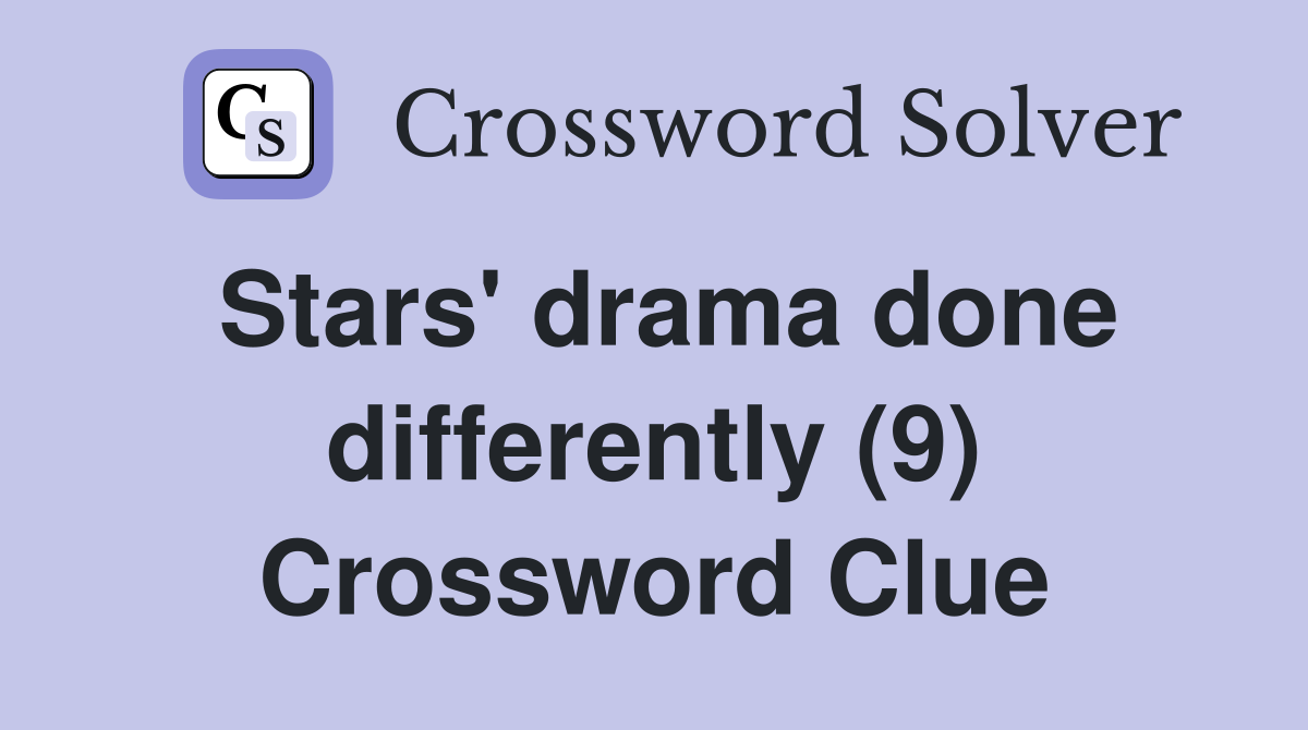 Stars' drama done differently (9) Crossword Clue