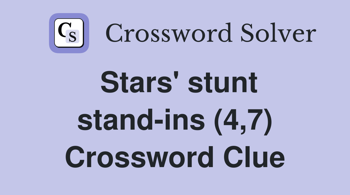Stars' stunt stand-ins (4,7) Crossword Clue