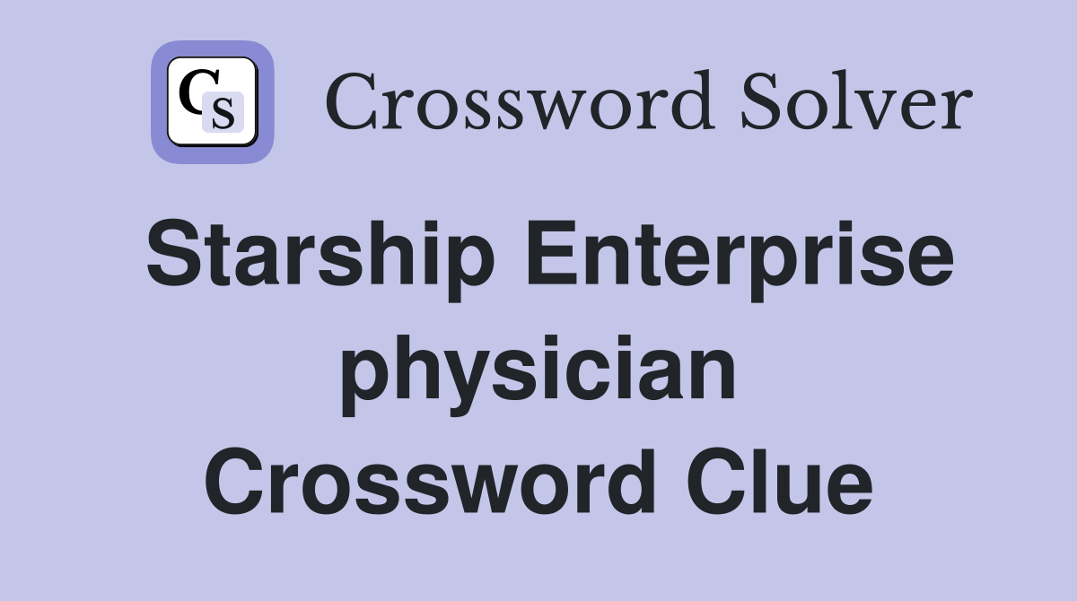 Starship Enterprise physician Crossword Clue