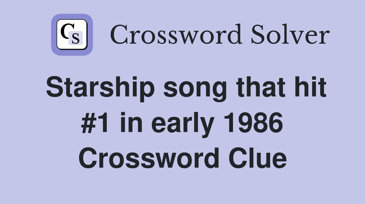 Starship song that hit #1 in early 1986 Crossword Clue