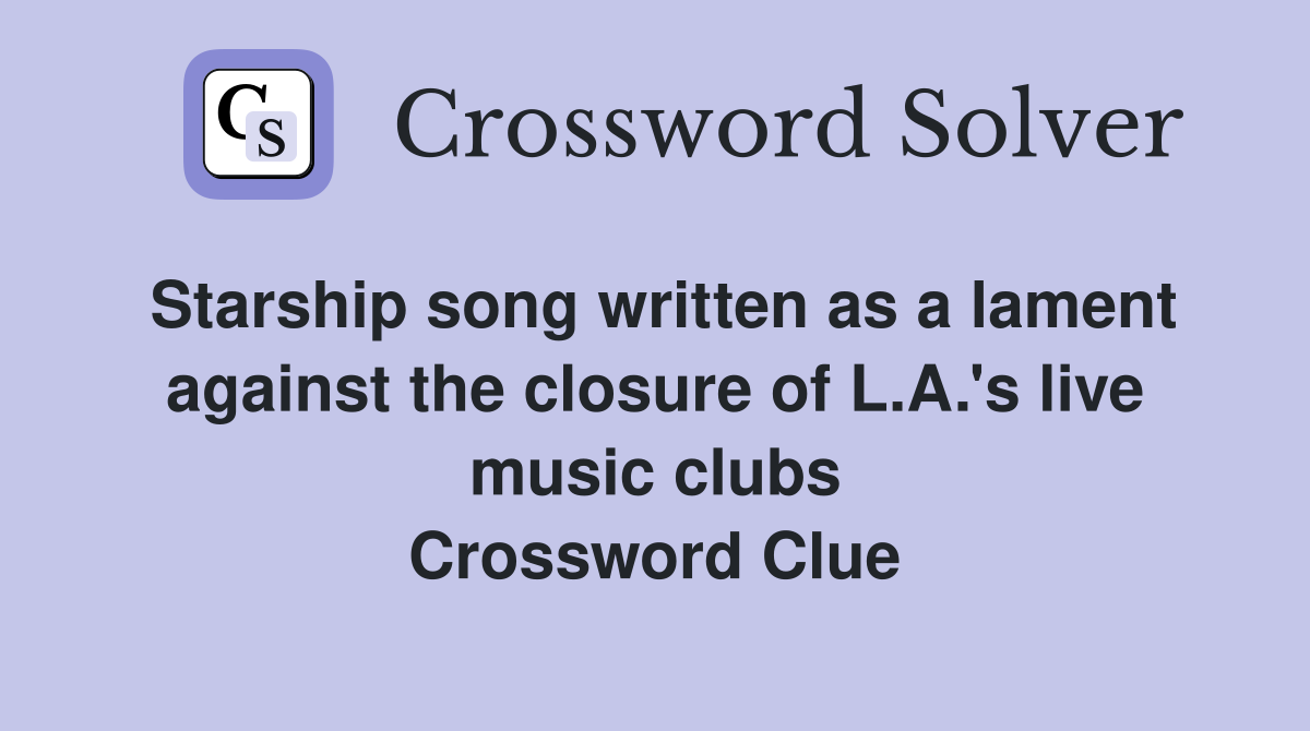Starship song written as a lament against the closure of L.A.'s live music clubs Crossword Clue