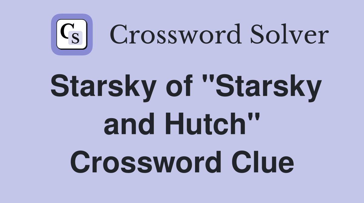 Starsky of "Starsky and Hutch" Crossword Clue
