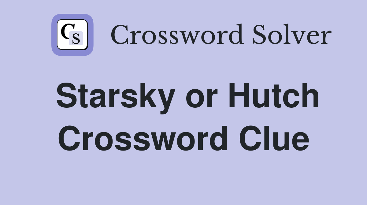 Starsky or Hutch Crossword Clue