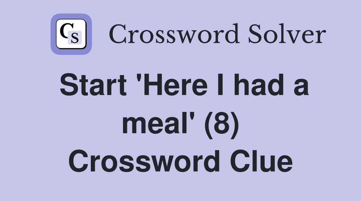 Start 'Here I had a meal' (8) Crossword Clue