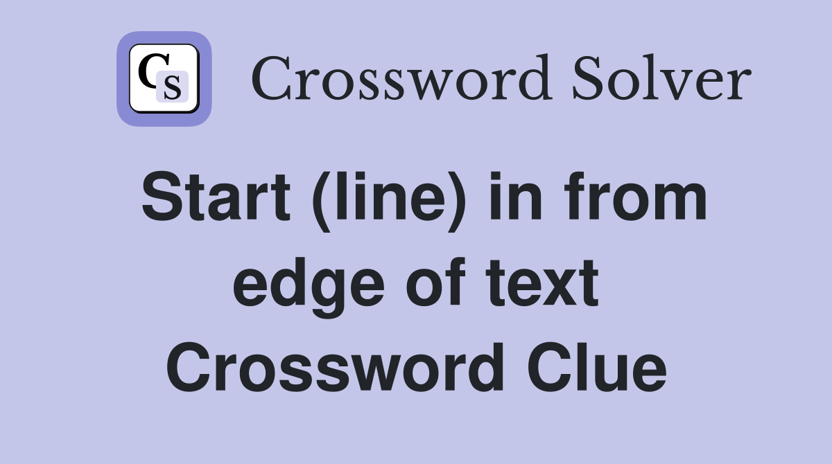 Start (line) in from edge of text Crossword Clue