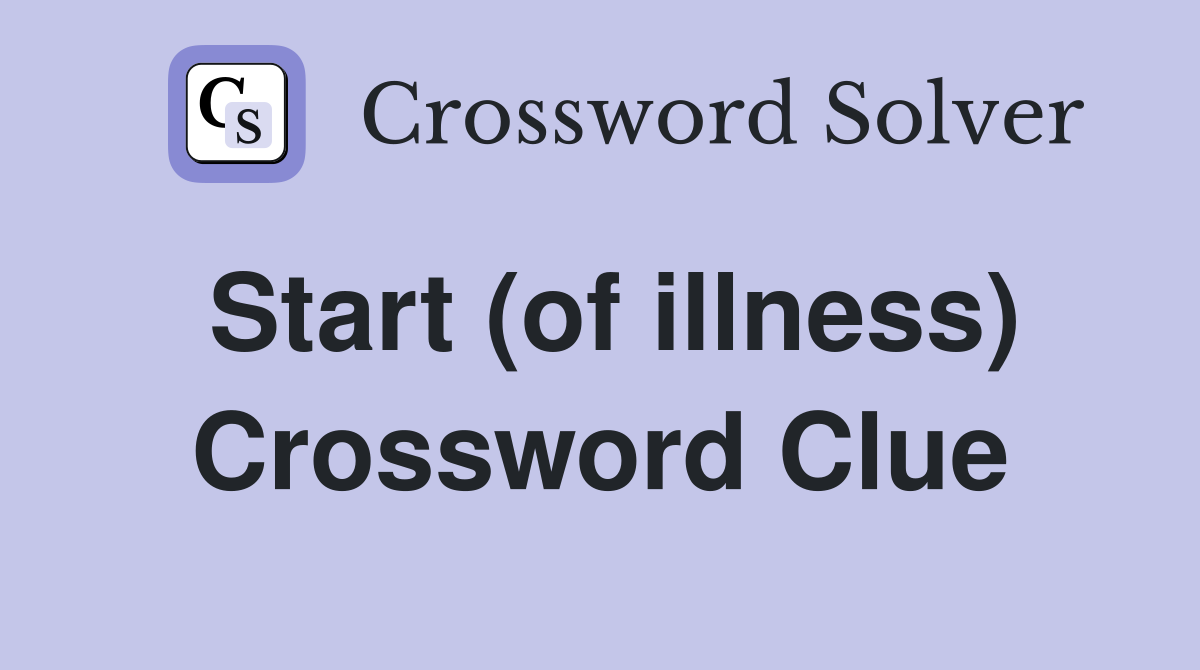 Start (of illness) Crossword Clue