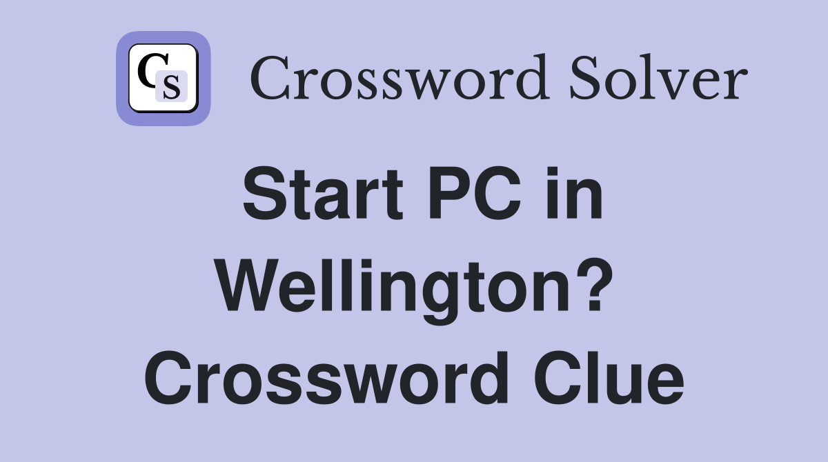 Start PC in Wellington? Crossword Clue