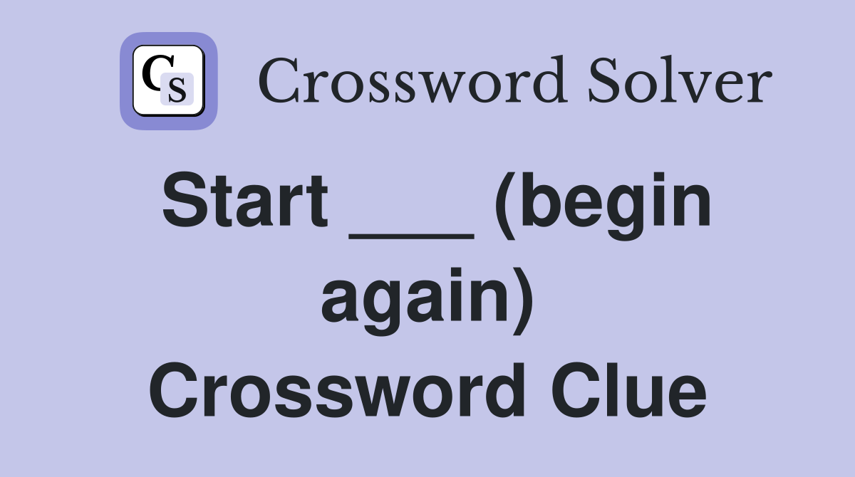 Start ___ (begin again) Crossword Clue