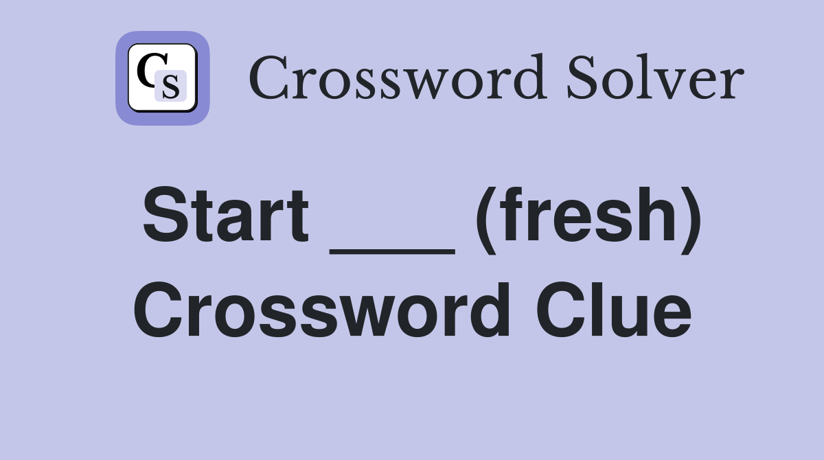 Start ___ (fresh) Crossword Clue
