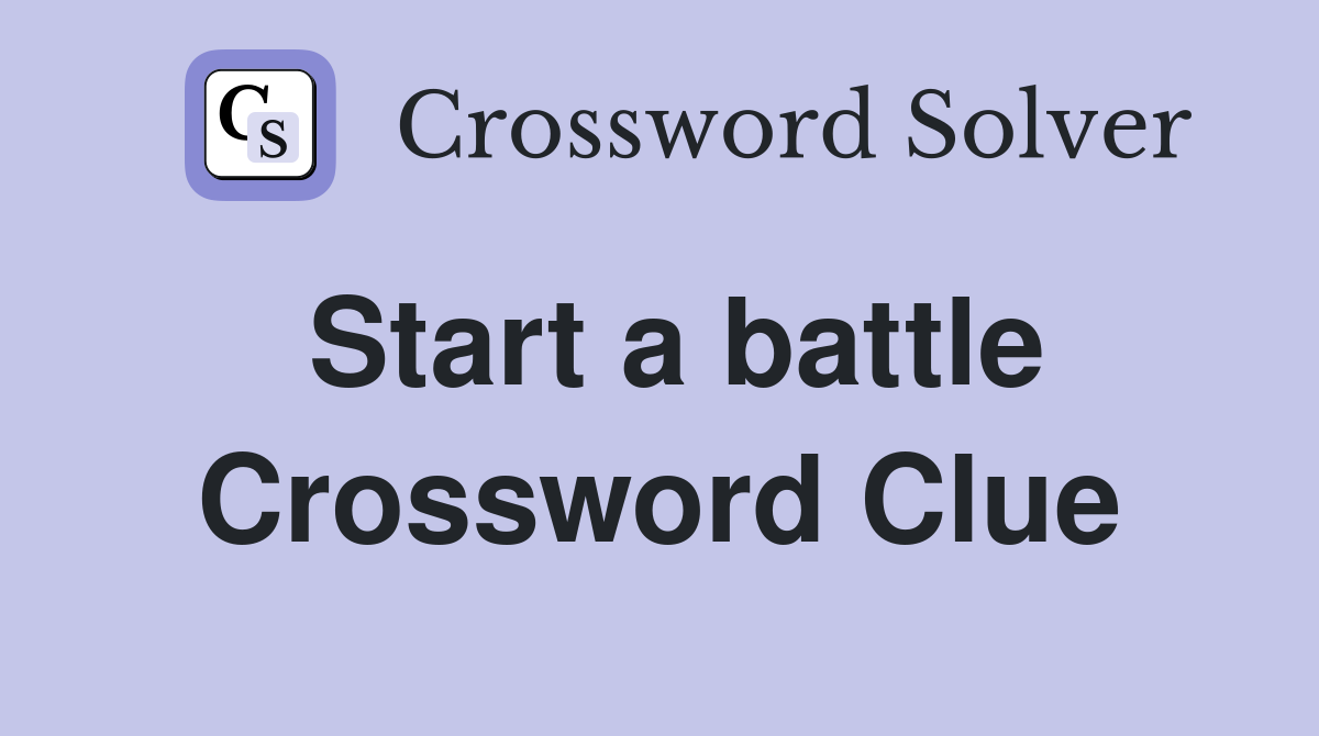 Start a battle Crossword Clue