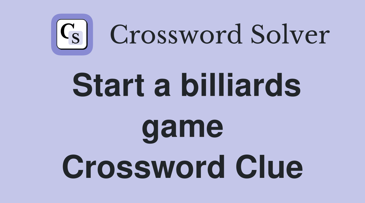 Start a billiards game Crossword Clue