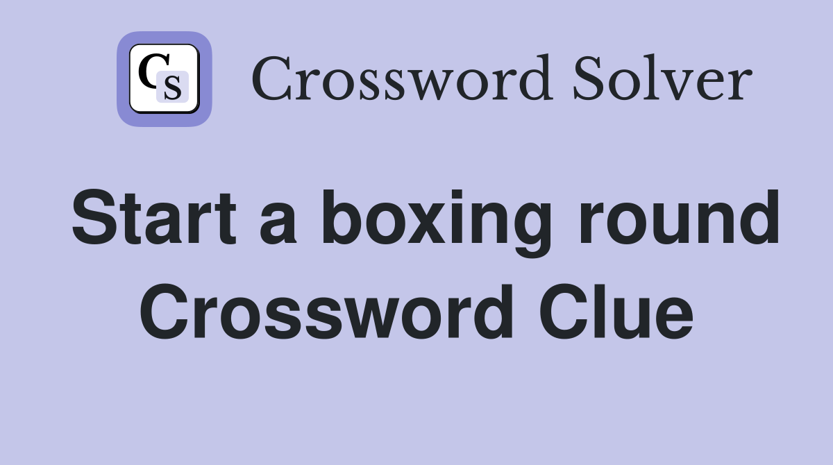 Start a boxing round Crossword Clue