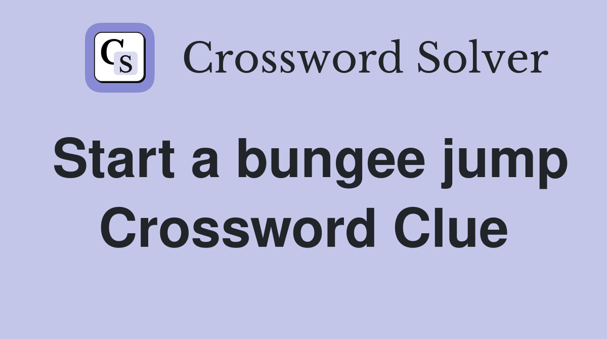 Start a bungee jump Crossword Clue
