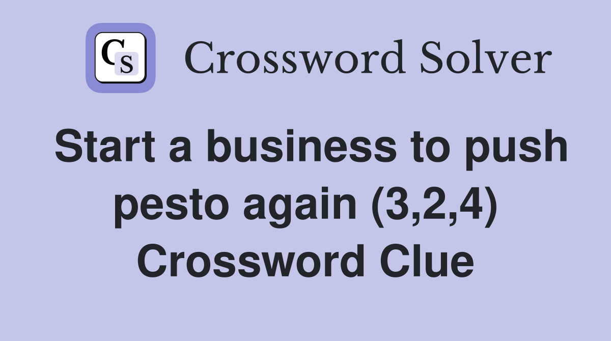 Start a business to push pesto again (3,2,4) Crossword Clue