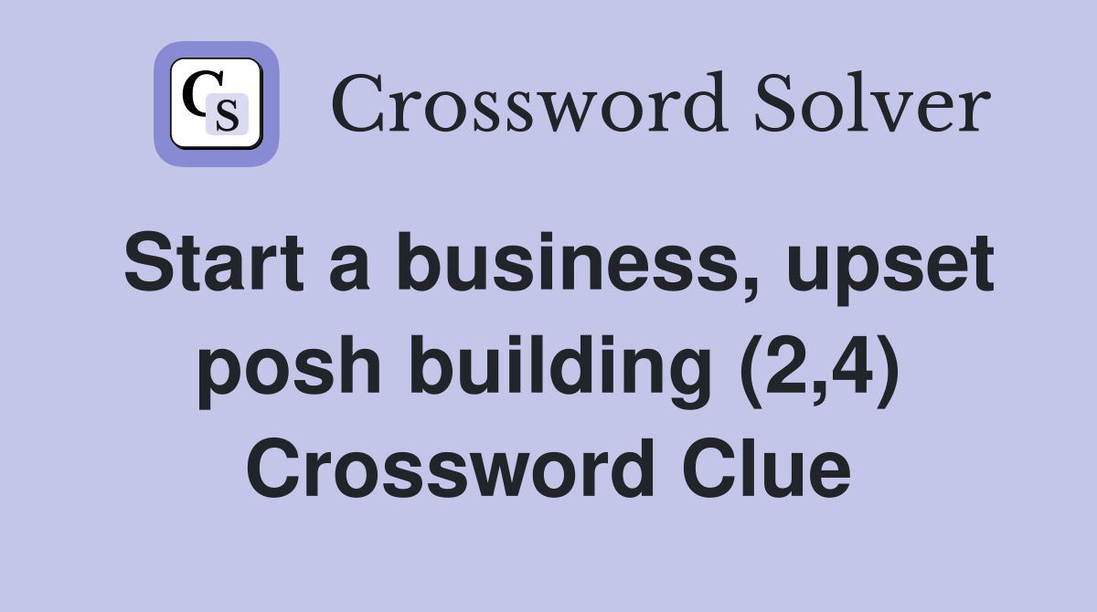 Start a business, upset posh building (2,4) Crossword Clue