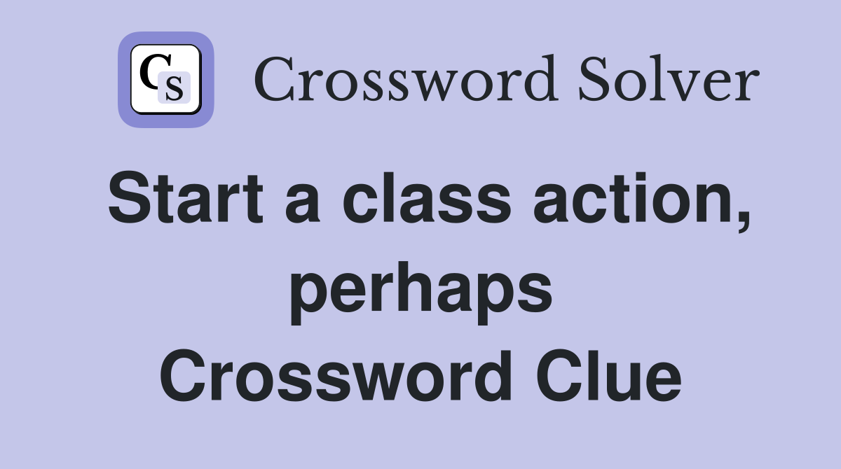 Start a class action, perhaps Crossword Clue