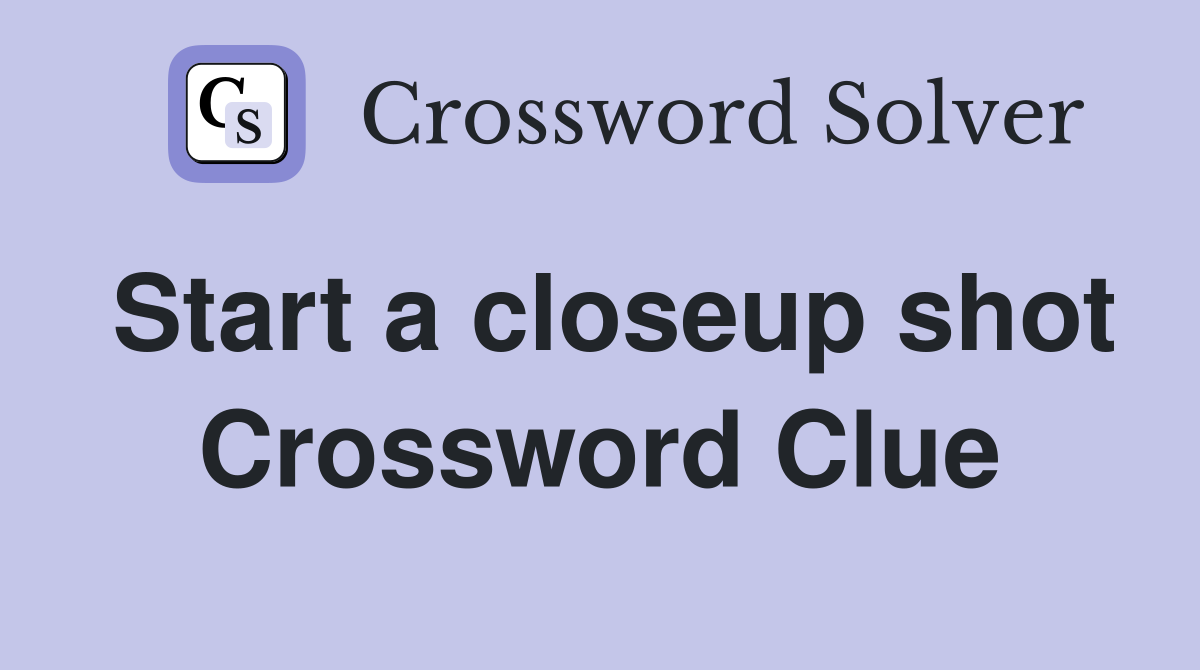 Start a closeup shot Crossword Clue