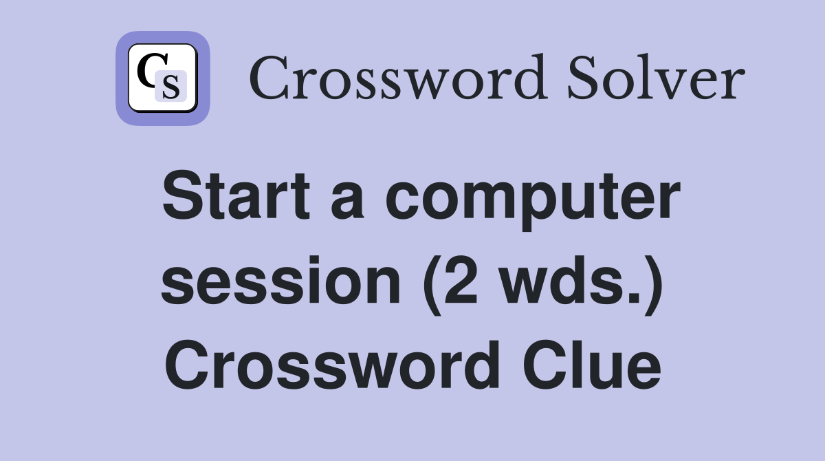 Start a computer session (2 wds.) Crossword Clue