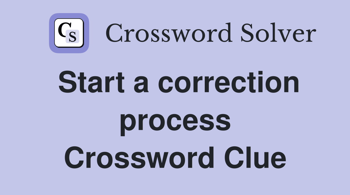 Start a correction process Crossword Clue