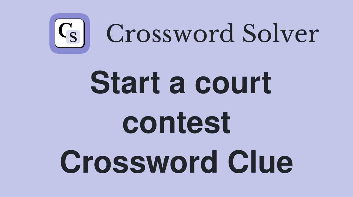 Start a court contest Crossword Clue