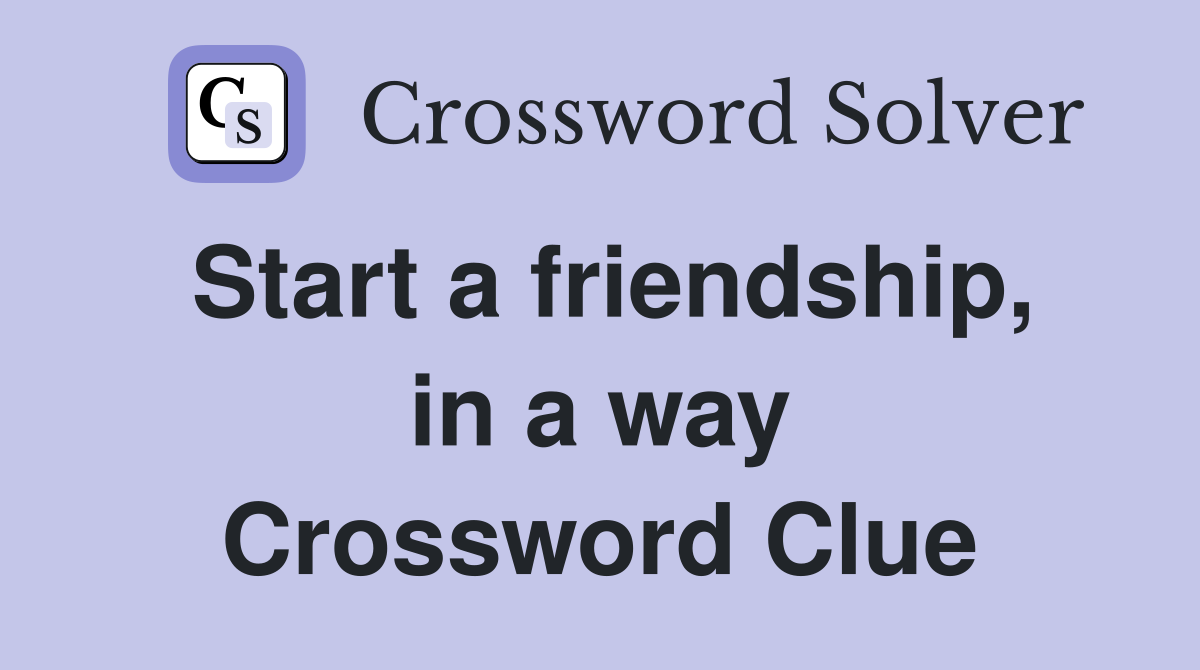 Start a friendship, in a way Crossword Clue