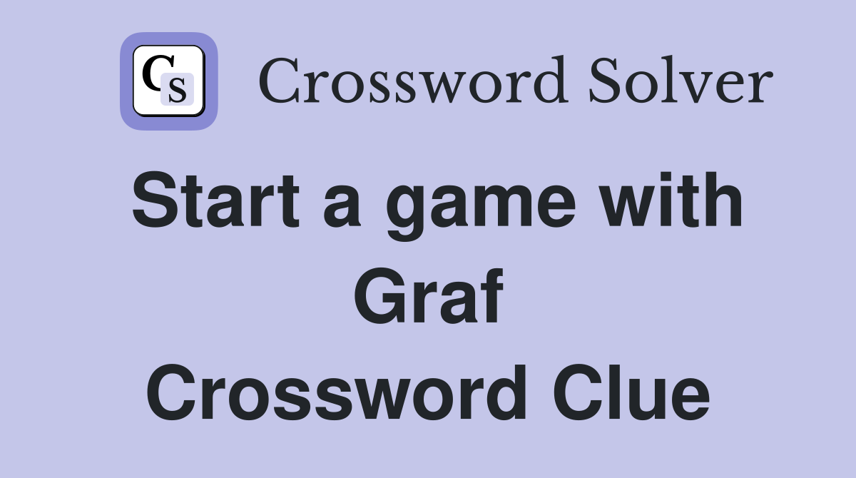 Start a game with Graf Crossword Clue