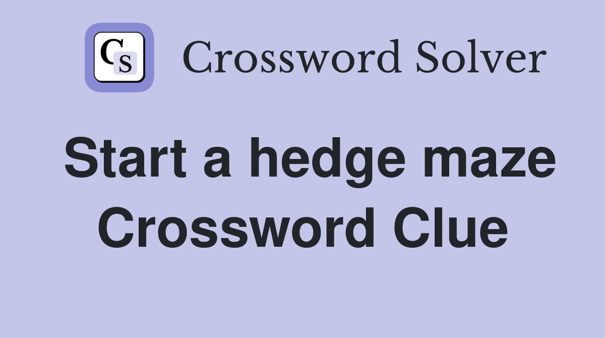 Start a hedge maze Crossword Clue