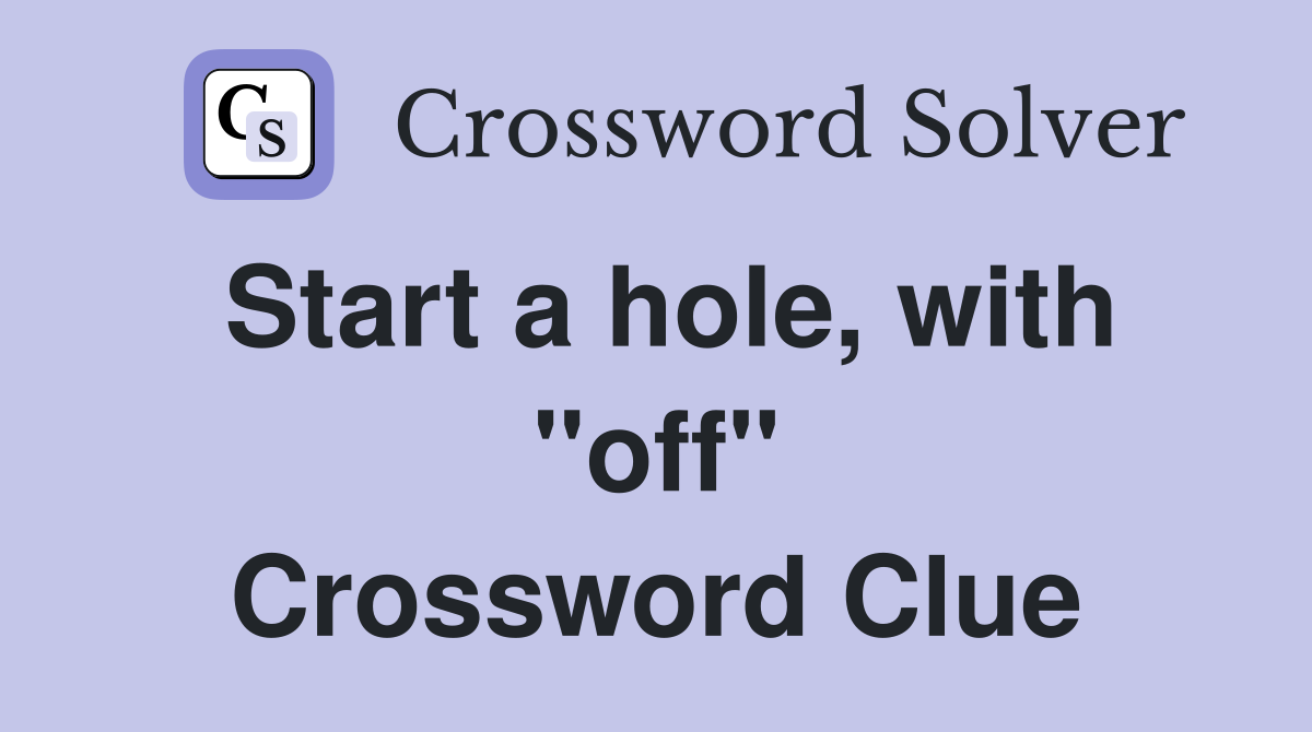 Start a hole, with "off" Crossword Clue