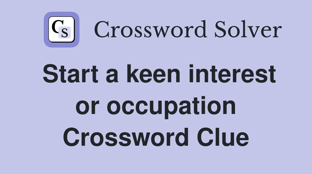 Start a keen interest or occupation Crossword Clue