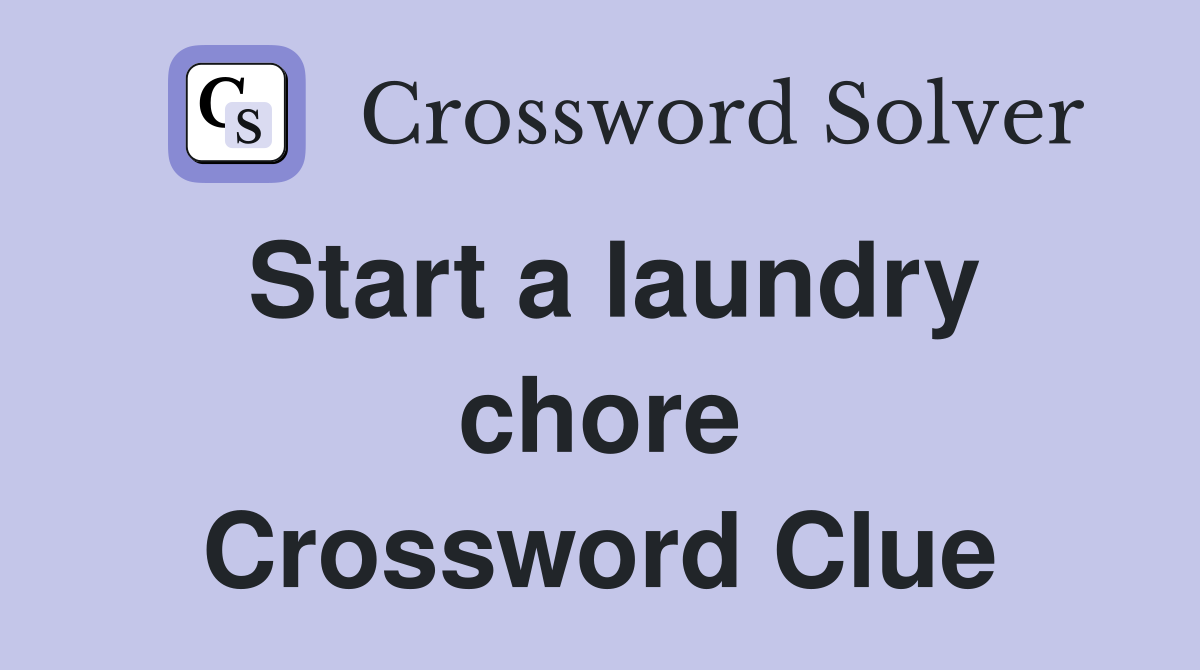 Start a laundry chore Crossword Clue