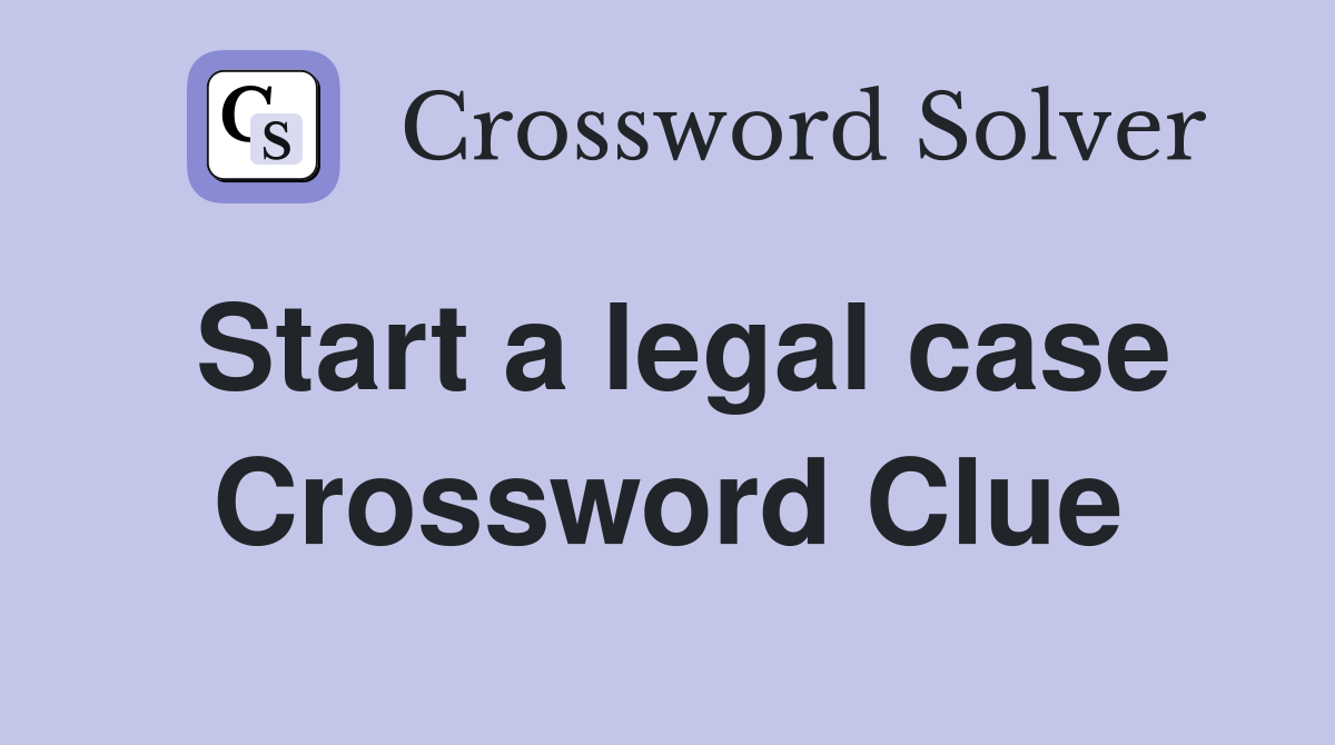 Start a legal case Crossword Clue