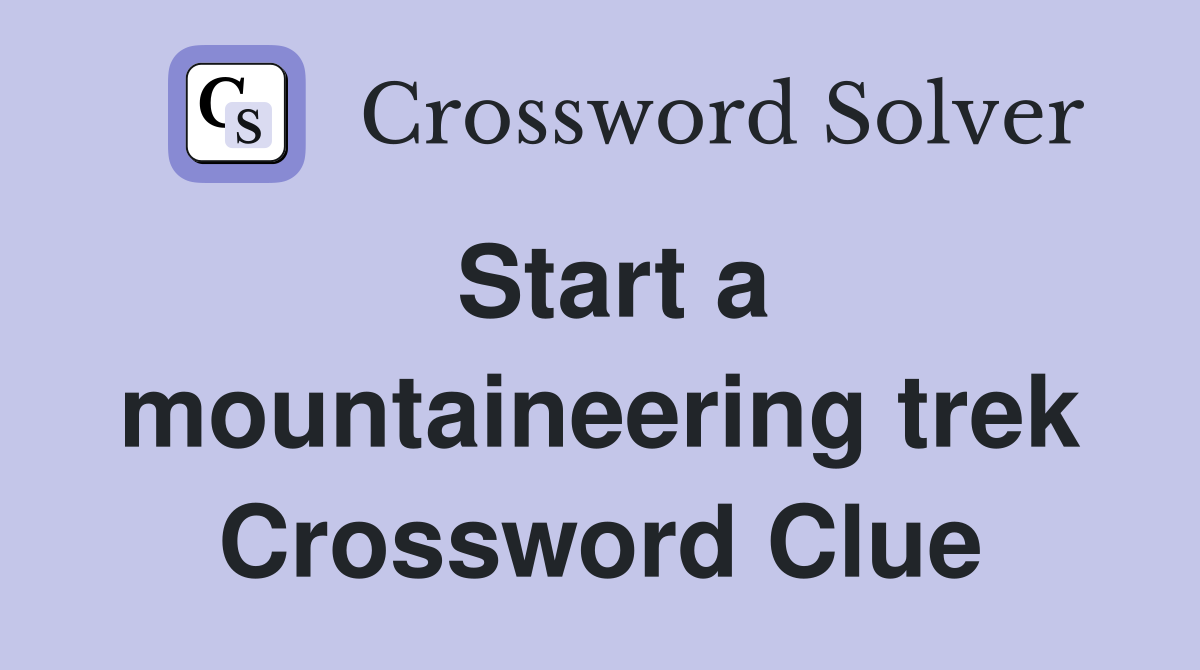 Start a mountaineering trek Crossword Clue
