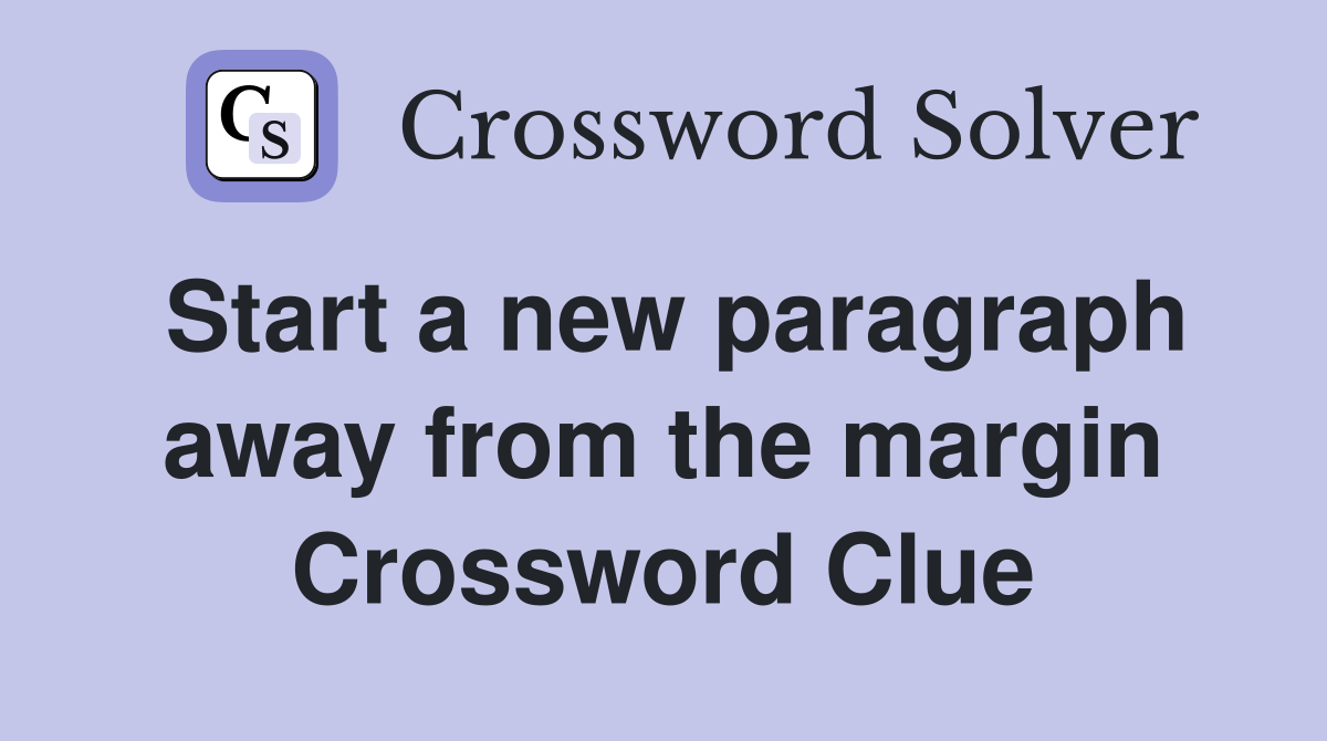 Start a new paragraph away from the margin Crossword Clue