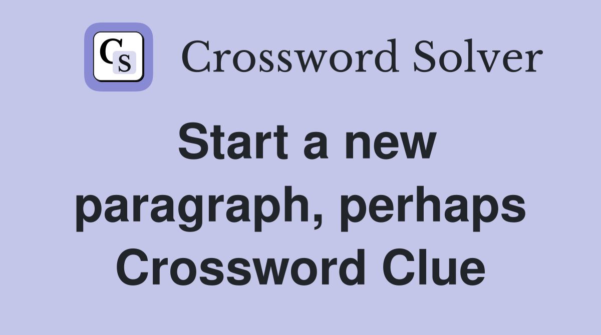 Start a new paragraph, perhaps Crossword Clue