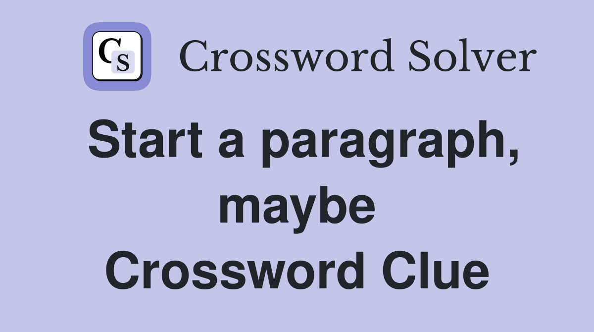 Start a paragraph, maybe Crossword Clue
