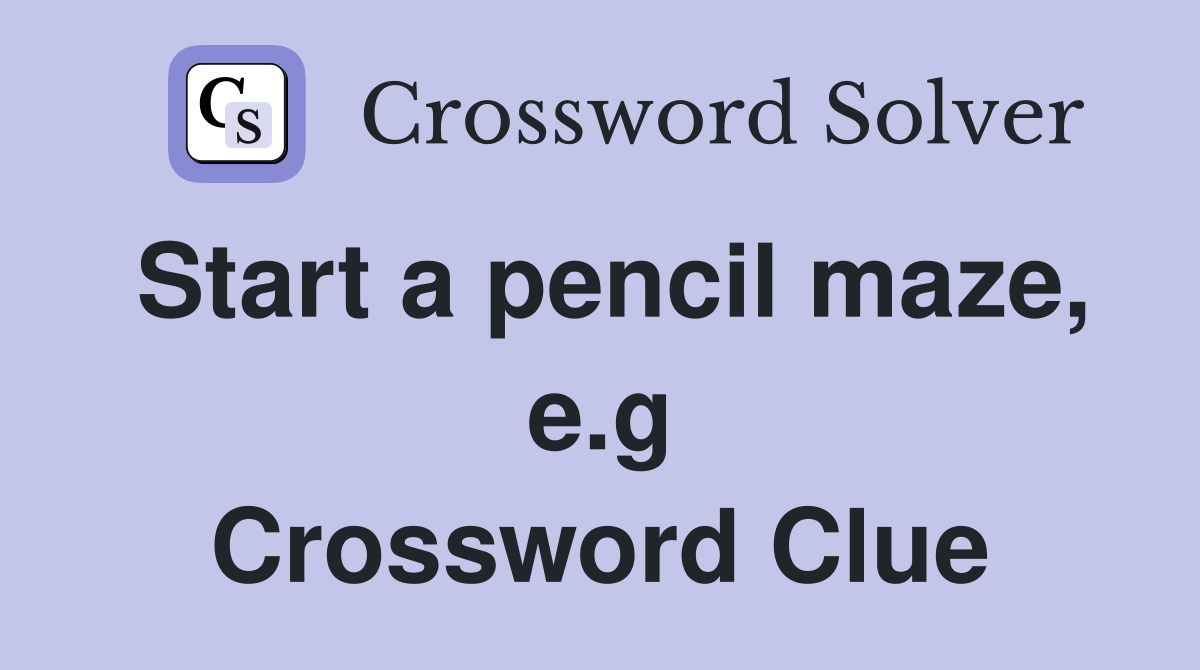 Start a pencil maze, e.g Crossword Clue