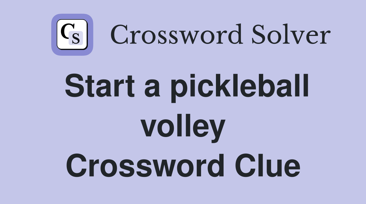 Start a pickleball volley Crossword Clue
