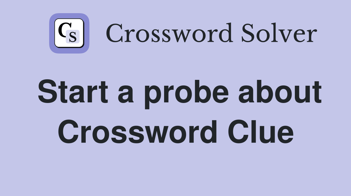 Start a probe about Crossword Clue
