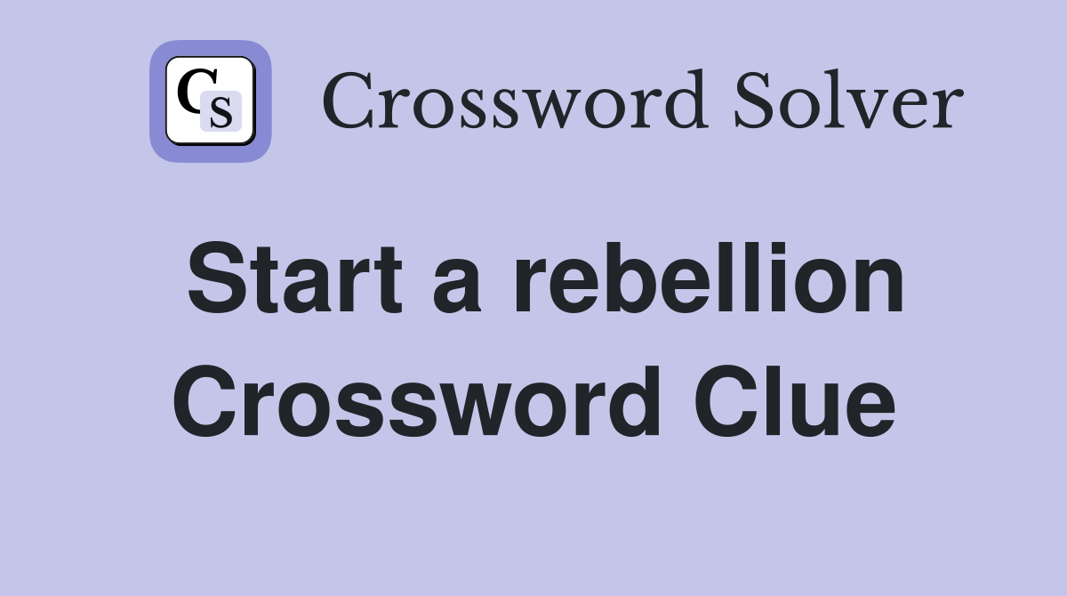 Start a rebellion Crossword Clue