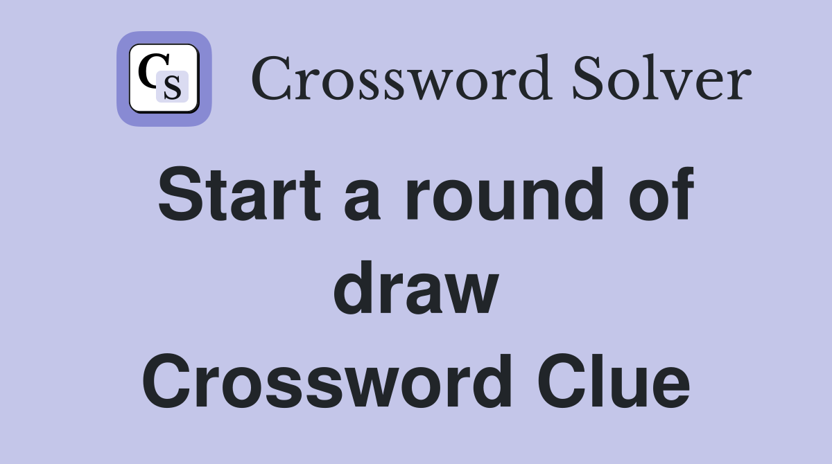 Start a round of draw Crossword Clue