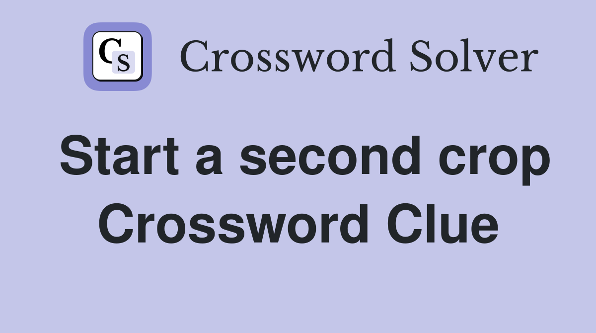 Start a second crop Crossword Clue