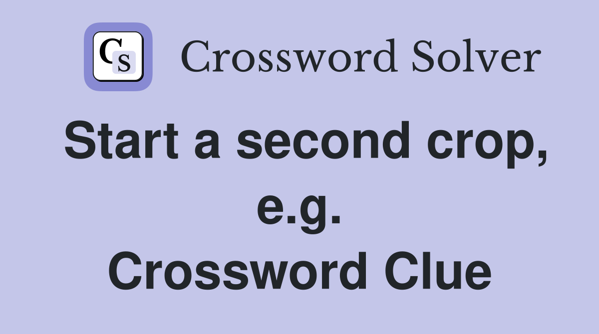 Start a second crop, e.g. Crossword Clue