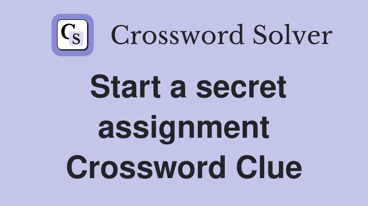 Start a secret assignment Crossword Clue