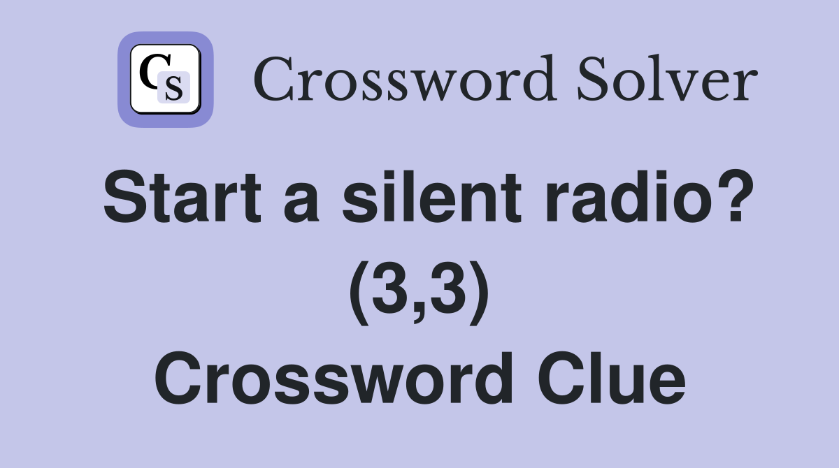 Start a silent radio? (3,3) Crossword Clue