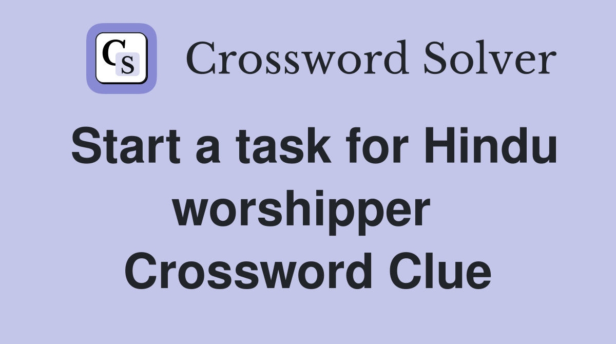 Start a task for Hindu worshipper  Crossword Clue