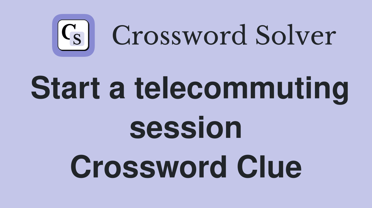 Start a telecommuting session Crossword Clue