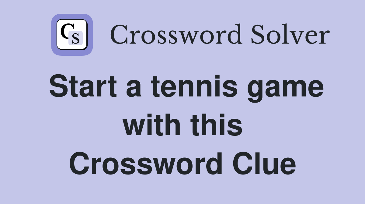 Start a tennis game with this Crossword Clue